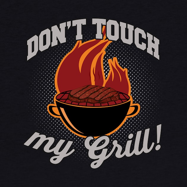 Don't touch my Grill Barbeque Griller by Foxxy Merch